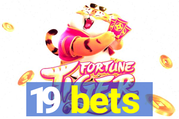 19 bets